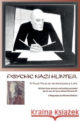 Psychic Nazi Hunter: Death to the Nazi Michael J Wallace (University of Edinburgh), Wood-Thomas Cyrus, Wood-Thomas Alan 9780994179852 Qrc Australia - książka