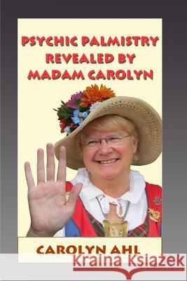 Psychic Palmistry Revealed by Madam Carolyn Carolyn Ahl 9781453676318 Createspace - książka