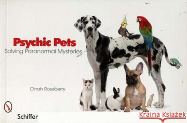 Psychic Pets: Solving Paranormal Mysteries Dinah Roseberry 9780764333989 Schiffer Publishing - książka