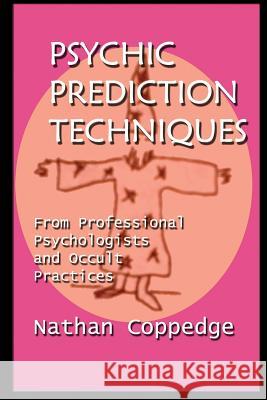 Psychic Prediction Techniques: From Professional Psychologists and Occult Practices Nathan Coppedge 9781517002992 Createspace - książka