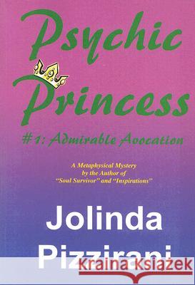 Psychic Princess: #1: Admirable Advocation Jolinda Pizzirani 9780979458521 Journey Publications - książka