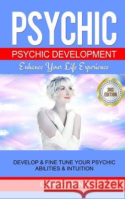 Psychic: Psychic Development - Enhance Your Life Experience: Develop & Fine Tune Your Psychic Abilities & Intuition Chris I 9781387568703 Lulu.com - książka