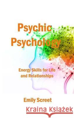 Psychic Psychology: Energy Skills for Life and Relationships Emily Screet   9781806141685 Emily Screet - książka