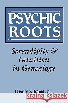 Psychic Roots: Serendipity & Intuition in Genealogy Henry Z Jones 9780806313887 Genealogical Publishing Company - książka