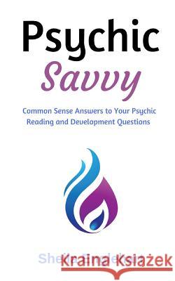 Psychic Savvy: Common Sense Answers to Your Psychic Reading and Development Questions Sheila Englehart 9781726877909 Independently Published - książka