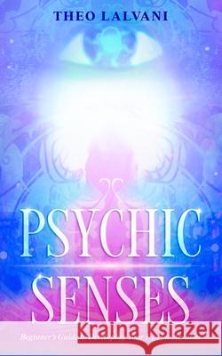 Psychic Senses: Beginner's Guide to Developing Your Psychic Abilities Theo Lalvani 9780648934431 Creek Ridge Publishing - książka