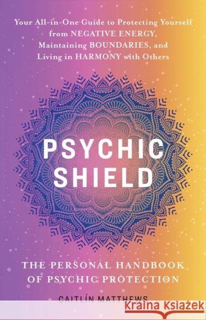 Psychic Shield: The Personal Handbook Of Psychic Protection Catilin Matthews 9781646046249 Ulysses Press - książka