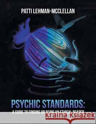 Psychic Standards: a Guide to Finding or Being an Ethical Reader Patti Lehman-McClellan 9781728318820 Authorhouse - książka