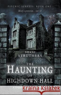 Psychic Surveys Book One: The Haunting of Highdown Hall: A Gripping Supernatural Thriller Struthers Shani 9781999913762 Authors Reach 1 - książka