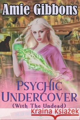 Psychic Undercover (with the Undead) Amie Gibbons 9781542774444 Createspace Independent Publishing Platform - książka