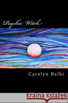 Psychic Witch: A Witch's Guide to Psychic Ability Carolyn Balbi 9781499526462 Createspace - książka