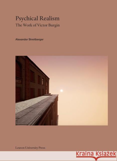 Psychical Realism: The Work of Victor Burgin Streitberger, Alexander 9789462702462 Leuven University Press - książka