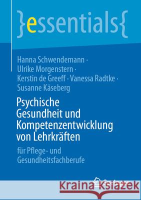 Psychische Gesundheit Und Kompetenzentwicklung Von Lehrkr?ften: F?r Pflege- Und Gesundheitsfachberufe Hanna Schwendemann Ulrike Morgenstern Kerstin d 9783662715703 Springer - książka