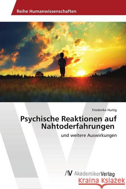Psychische Reaktionen auf Nahtoderfahrungen : und weitere Auswirkungen Hurtig, Friederike 9786202218498 AV Akademikerverlag - książka