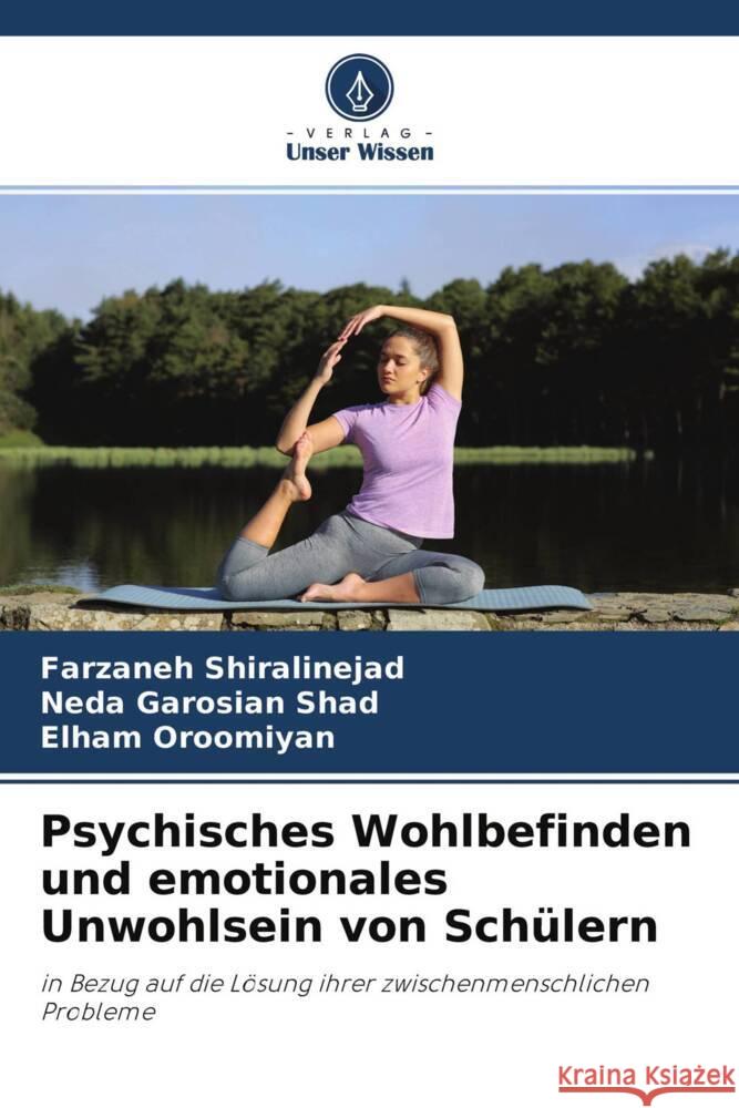 Psychisches Wohlbefinden und emotionales Unwohlsein von Schülern Shiralinejad, Farzaneh, Garosian Shad, Neda, Oroomiyan, Elham 9786204365060 Verlag Unser Wissen - książka