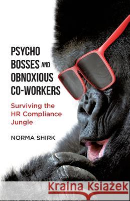 Psycho Bosses and Obnoxious Co-Workers: Lessons learned from life in the jungle Shirk, Norma 9781732488519 Not Avail - książka