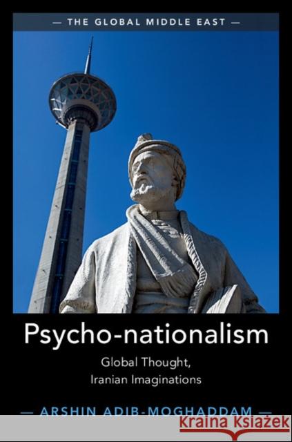 Psycho-Nationalism: Global Thought, Iranian Imaginations Arshin Adib-Moghaddam 9781108423076 Cambridge University Press - książka