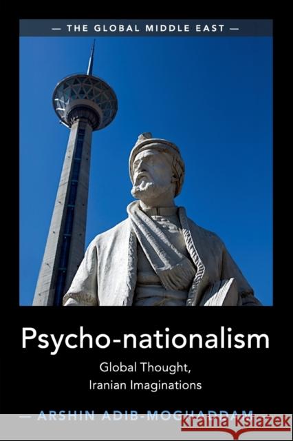 Psycho-Nationalism: Global Thought, Iranian Imaginations Arshin Adib-Moghaddam 9781108435703 Cambridge University Press - książka