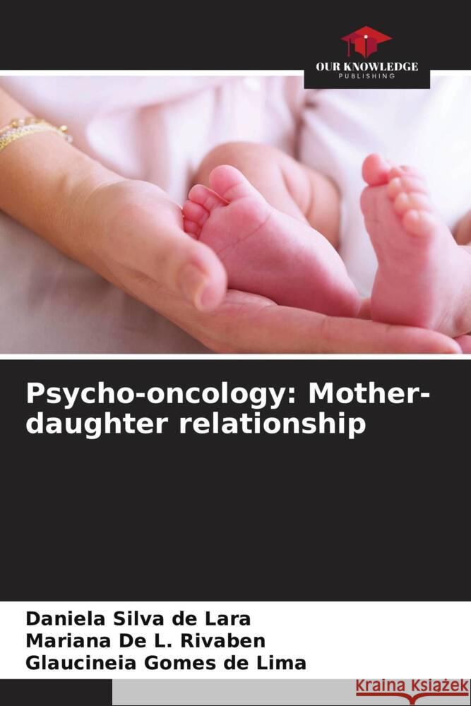 Psycho-oncology: Mother-daughter relationship Silva de Lara, Daniela, De L. Rivaben, Mariana, Gomes de Lima, Glaucineia 9786208174941 _ CRC Press - książka