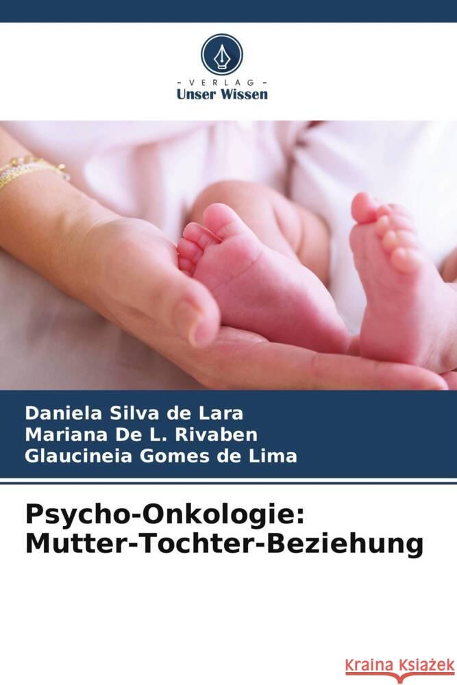Psycho-Onkologie: Mutter-Tochter-Beziehung Silva de Lara, Daniela, De L. Rivaben, Mariana, Gomes de Lima, Glaucineia 9786208174934 _ CRC Press - książka