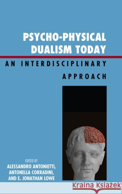 Psycho-Physical Dualism Today: An Interdisciplinary Approach Antonietti, Alessandro 9780739123843 Lexington Books - książka