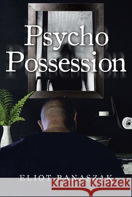 Psycho Possession Eliot Banaszak 9781662409660 Page Publishing, Inc. - książka
