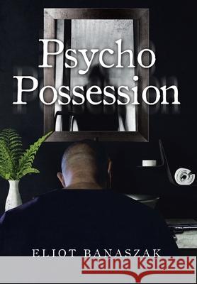 Psycho Possession Eliot Banaszak 9781662409684 Page Publishing, Inc. - książka