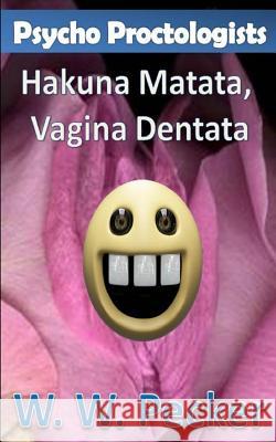 Psycho Proctologists - Hakuna Matata, Vagina Dentata (Psycho Proctologists #2) W. W. Pecker 9780615930756 Peckerhead Press - książka