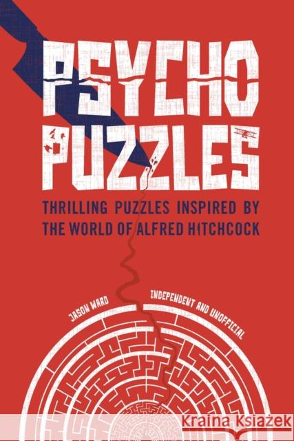 Psycho Puzzles: Thrilling puzzles inspired by the world of Alfred Hitchcock Jason Ward 9781787393011 Welbeck Publishing Group - książka