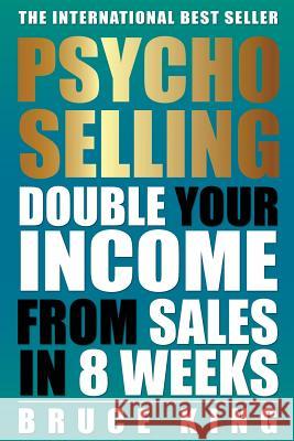 Psycho-Selling: Double Your Income From Sales In 8 Weeks King, Bruce 9781511877428 Createspace - książka