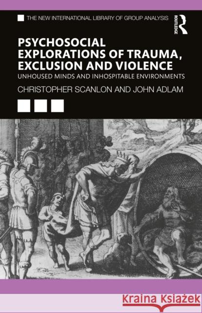 Psycho-social Explorations of Trauma, Exclusion and Violence: Un-housed Minds and Inhospitable Environments Scanlon, Christopher 9781032121130 Routledge - książka