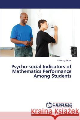 Psycho-social Indicators of Mathematics Performance Among Students Akpan Iniobong 9783659813825 LAP Lambert Academic Publishing - książka