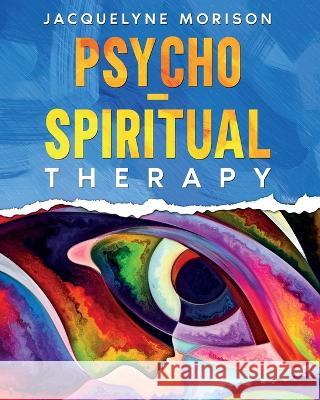 Psycho-Spiritual Therapy Jacquelyne Morison   9780992997359 Jacquelyne Morison Publishing - książka