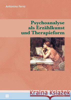 Psychoanalyse als Erzählkunst und Therapieform Ferro, Antonio   9783898067959 Psychosozial-Verlag - książka