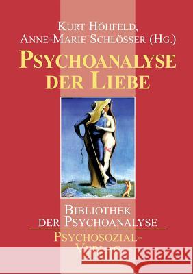 Psychoanalyse der Liebe Höhfeld, Kurt 9783898060769 Psychosozial-Verlag - książka