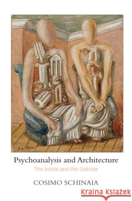 Psychoanalysis and Architecture: The Inside and the Outside Cosimo Schinaia 9780367103941 Routledge - książka