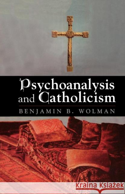Psychoanalysis and Catholicism Benjamin B. Wolman 9781568217154 Jason Aronson - książka