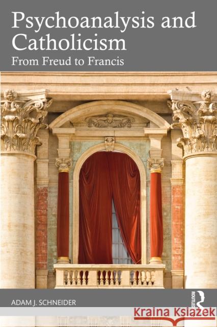 Psychoanalysis and Catholicism: From Freud to Francis Adam J. Schneider 9781032779065 Taylor & Francis Ltd - książka