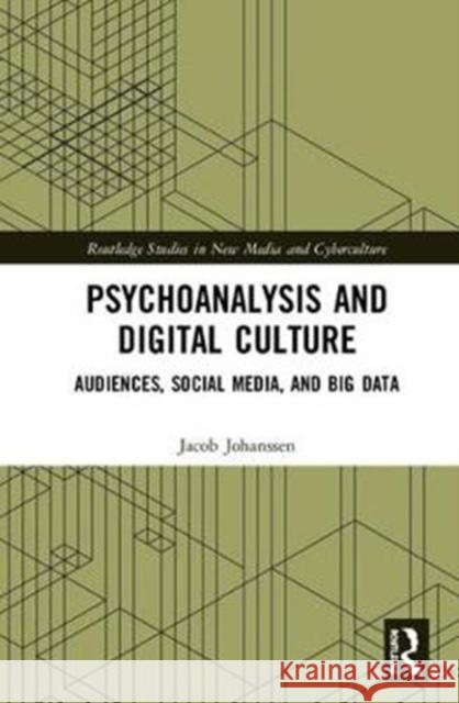 Psychoanalysis and Digital Culture: Audiences, Social Media, and Big Data Jacob Johanssen 9781138484443 Routledge - książka