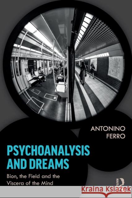 Psychoanalysis and Dreams: Bion, the Field and the Viscera of the Mind Antonino Ferro 9780367150204 Routledge - książka