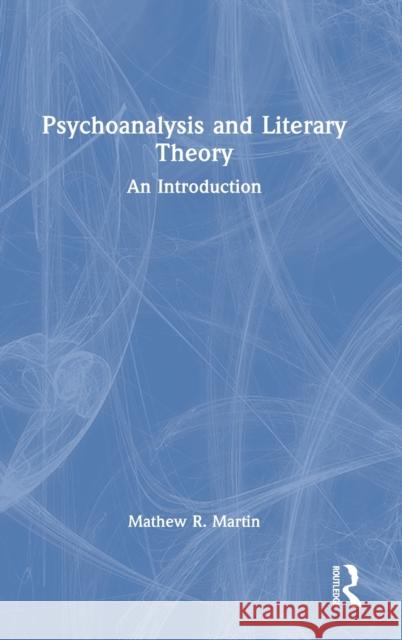 Psychoanalysis and Literary Theory: An Introduction Mathew R. Martin 9781032113135 Routledge - książka