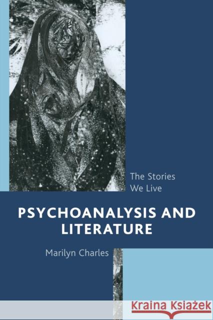 Psychoanalysis and Literature: The Stories We Live Charles, Marilyn 9781442231832 Rowman & Littlefield Publishers - książka