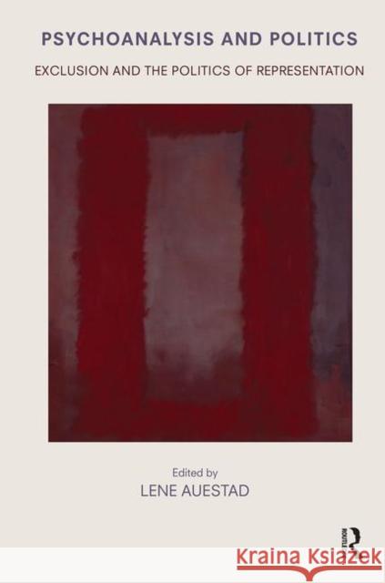 Psychoanalysis and Politics: Exclusion and the Politics of Representation Auestad, Lene 9780367100872 Taylor and Francis - książka