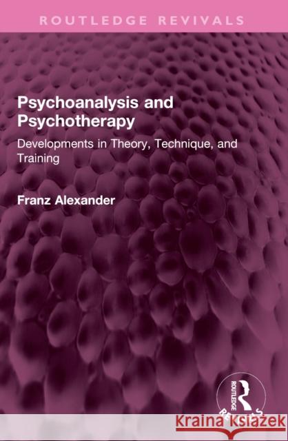 Psychoanalysis and Psychotherapy: Developments in Theory, Technique, and Training Franz Alexander 9781032527437 Routledge - książka