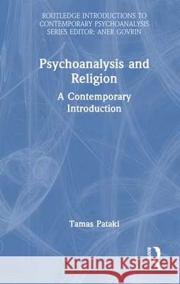 Psychoanalysis and Religion: A Contemporary Introduction Tamas Pataki 9781032833002 Taylor & Francis Ltd - książka