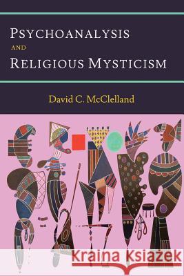 Psychoanalysis and Religious Mysticism David C. McClelland 9781614278825 Martino Fine Books - książka