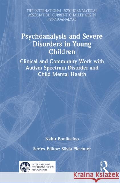 Psychoanalysis and Severe Disorders in Young Children: Clinical and Community Work with Autism Spectrum Disorder and Child Mental Health Nahir Bonifacino 9781032614816 Routledge - książka