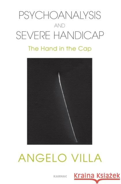 Psychoanalysis and Severe Handicap: The Hand in the Cap Angelo Villa 9781780491349  - książka