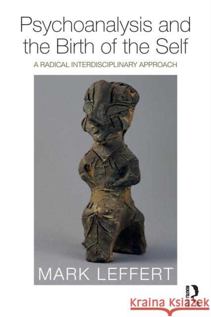 Psychoanalysis and the Birth of the Self: A Radical Interdisciplinary Approach Mark Leffert 9781138588462 Routledge - książka