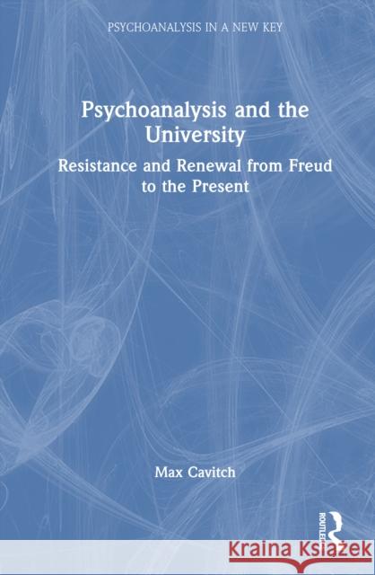 Psychoanalysis and the University: Resistance and Renewal from Freud to the Present Max Cavitch 9781032889719 Routledge - książka